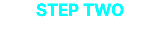 STEP TWO