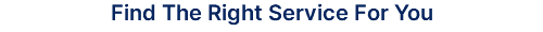 Find The Right Service For You