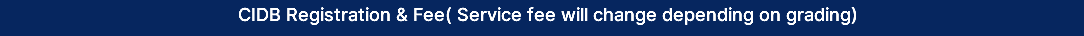 CIDB Registration & Fee( Service fee will change depending on grading)