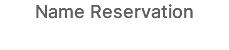 Name Reservation