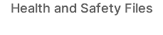 Health and Safety Files